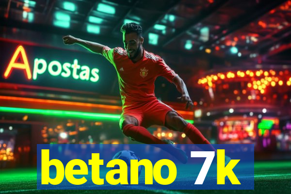 betano 7k